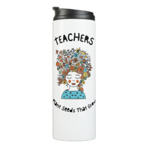 Teacher Appreciation Plant Seeds that grow Thermal Tumbler