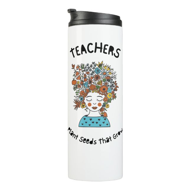 Teacher Appreciation Plant Seeds that grow   Thermal Tumbler (Rotated Right)