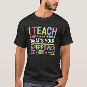 Teacher Appreciation Week I Teach What's Your Supe T-Shirt