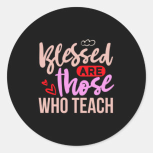 Teacher Art Blessed Are Those Who Teach Classic Round Sticker