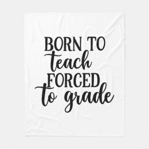Teacher Art Born To Teach Forced To Grade Fleece Blanket