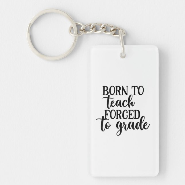 Teacher Art Born To Teach Forced To Grade Key Ring (Front)