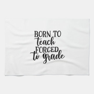 Teacher Art Born To Teach Forced To Grade Tea Towel