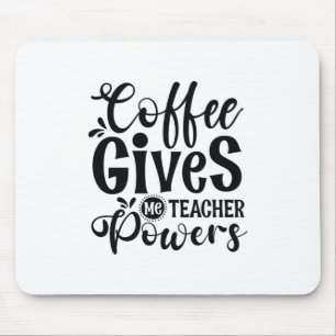 Teacher Art Coffee Gives Me Teacher Powers Mouse Mat