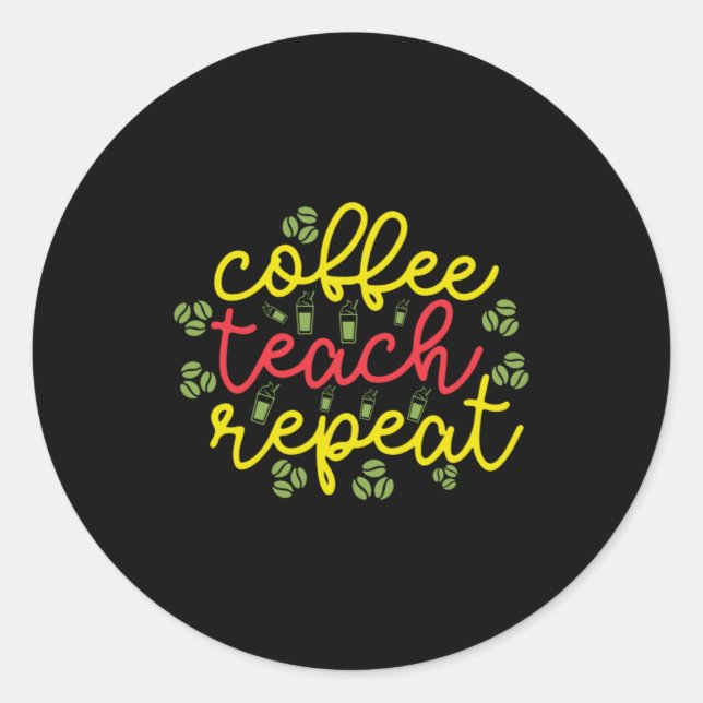 Teacher Art Coffee Teach Repeat Classic Round Sticker (Front)