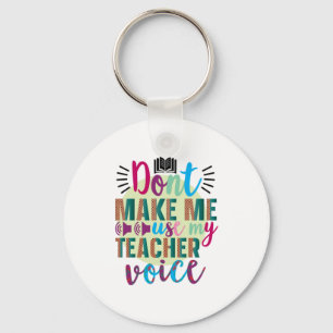 Teacher Art Do Not Make Me Use My Teacher Voice Key Ring