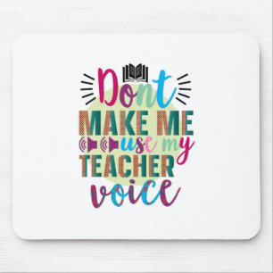 Teacher Art Do Not Make Me Use My Teacher Voice Mouse Mat