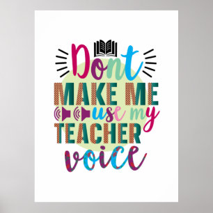 Teacher Art Do Not Make Me Use My Teacher Voice Poster