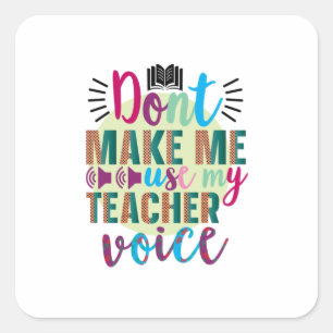 Teacher Art Do Not Make Me Use My Teacher Voice Square Sticker
