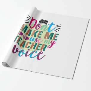 Teacher Art Do Not Make Me Use My Teacher Voice Wrapping Paper