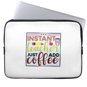 Teacher Art Instant Teaccher Just Add Coffee Laptop Sleeve