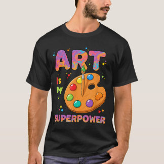 Teacher - Art Is My Superwer Art Teacher Drawing P T-Shirt