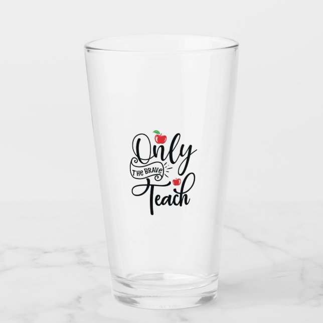 Teacher Art Only The Brave Teacher Glass (Front)