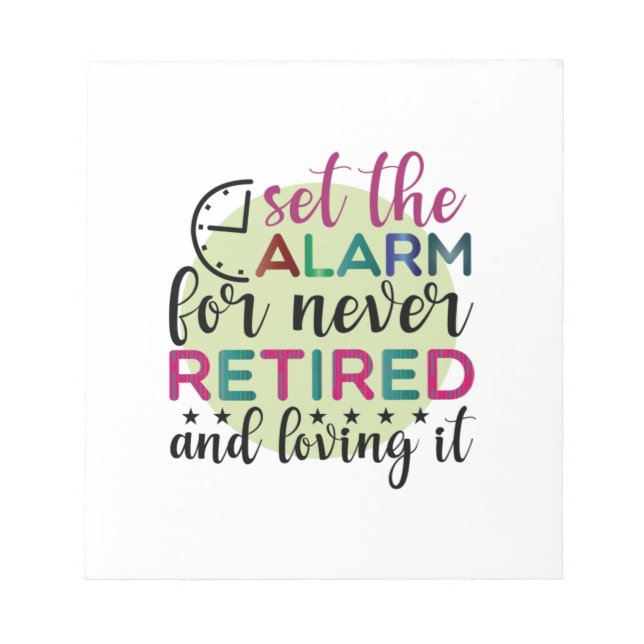Teacher Art Set The Alarm For Never Retired Notepad (Front)