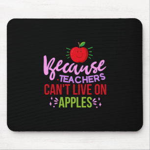 Teacher Art Teachers Can Not Live On Apples Mouse Mat