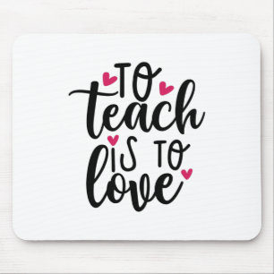 Teacher Art To Teach Is To Love Mouse Mat