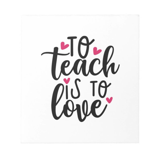 Teacher Art To Teach Is To Love Notepad (Front)