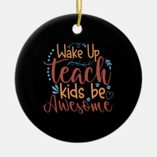 Teacher Art Wake Up Teach Kids Be Awesome Ceramic Tree Decoration