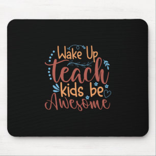 Teacher Art Wake Up Teach Kids Be Awesome Mouse Mat