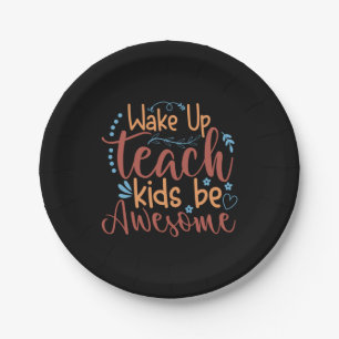 Teacher Art Wake Up Teach Kids Be Awesome Paper Plate