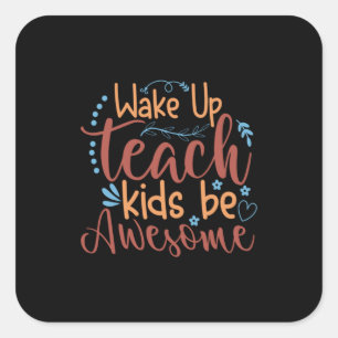 Teacher Art Wake Up Teach Kids Be Awesome Square Sticker