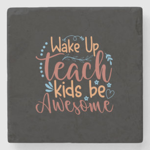 Teacher Art Wake Up Teach Kids Be Awesome Stone Coaster
