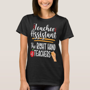 Teacher Assistant Appreciation Teaching Aide Right T-Shirt