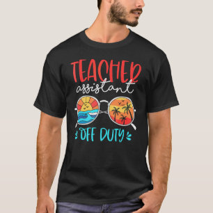 Teacher Assistant Off Duty Last Day Of School Sum T-Shirt