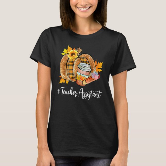 Teacher Assistant Pumpkin Latte Fall Autumn Thanks T-Shirt (Front)
