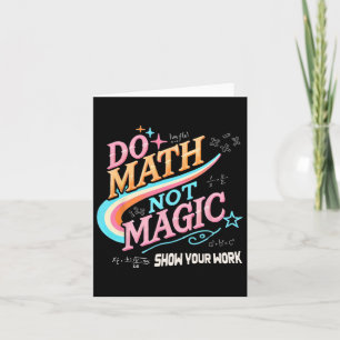Teacher Back To School Do Math Not Magic Show Your Card