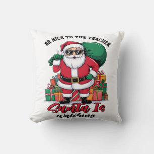 Teacher Be Nice To The Teacher Santa Is Watching Cushion
