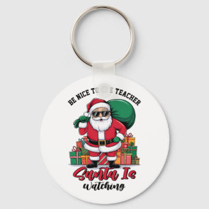 Teacher Be Nice To The Teacher Santa Is Watching Key Ring