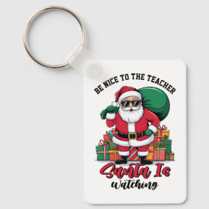 Teacher Be Nice To The Teacher Santa Is Watching Key Ring