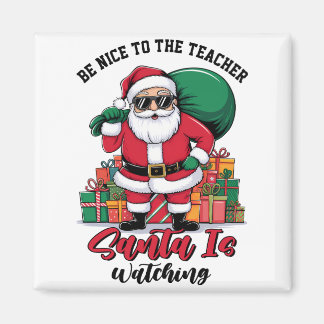 Teacher Be Nice To The Teacher Santa Is Watching Magnet
