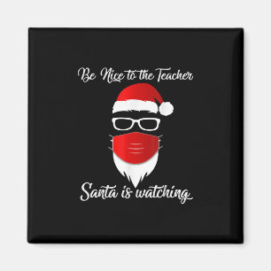 Teacher   Be Nice To The Teacher Santa Is Watching Magnet