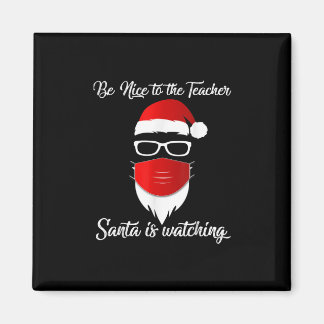 Teacher | Be Nice To The Teacher Santa Is Watching Magnet