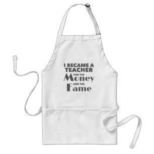 Teacher Became Teacher For The Money And The Fame Standard Apron