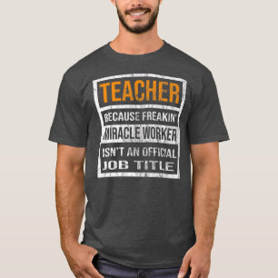 Teacher Because Miracle Worker Funny Men Women  T-Shirt