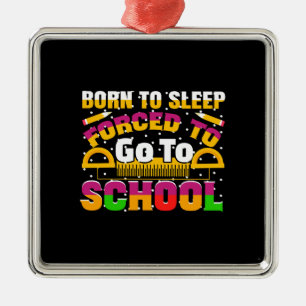 Teacher Born To Sleep Forced To Go To School Metal Tree Decoration
