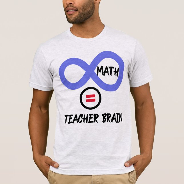 Teacher brain = ∞ math Algebra Teacher T-shirt (Front)