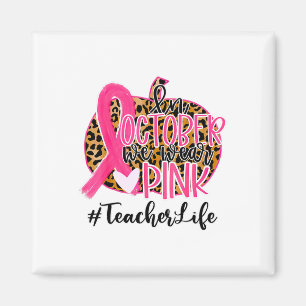 Teacher Breast Cancer Awareness In October We Wear Magnet