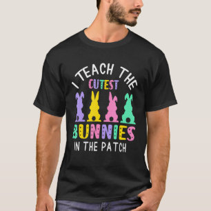 Teacher Bunny Easter I Teach The Cutest Bunnies In T-Shirt