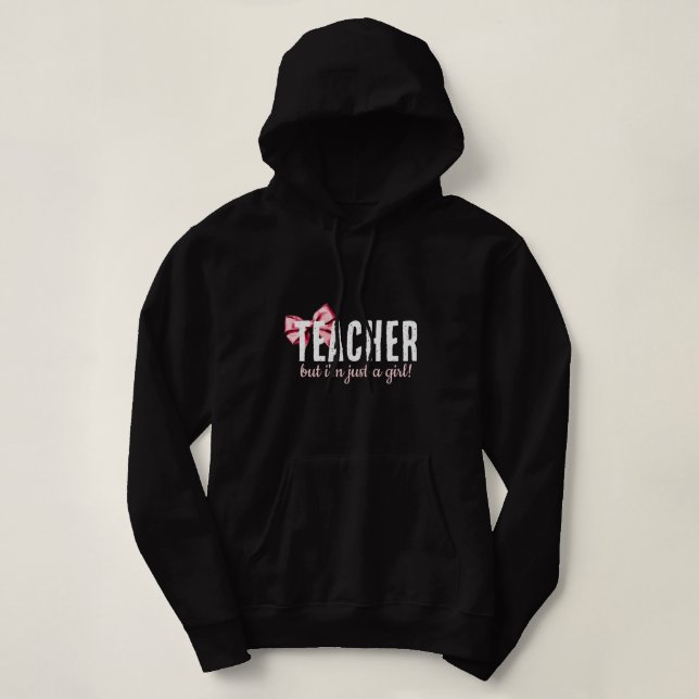 Teacher, But I'm Just a Girl! funny simple cute  Hoodie (Design Front)
