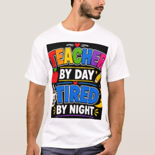 Teacher By Day Tired By Night T-Shirt