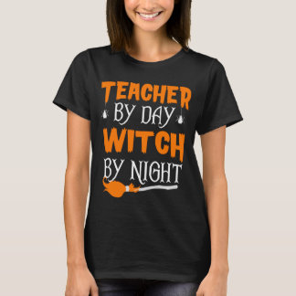 Teacher By Day Witch By Night Funny Halloween T-Shirt
