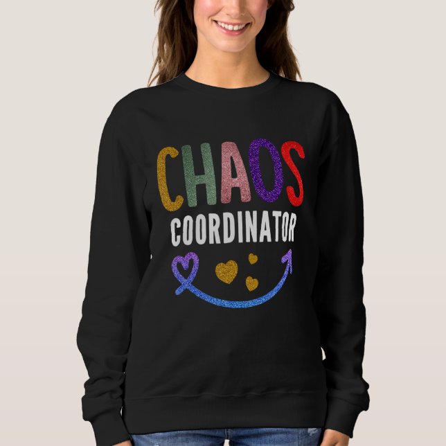 Teacher   Chaos Coordinator Sweatshirt (Front)