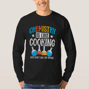 Teacher Chemistry is like Cooking Just don´t lick T-Shirt