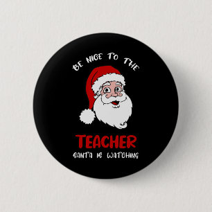 Teacher Christmas - Be Nice To The Teacher Santa I 6 Cm Round Badge