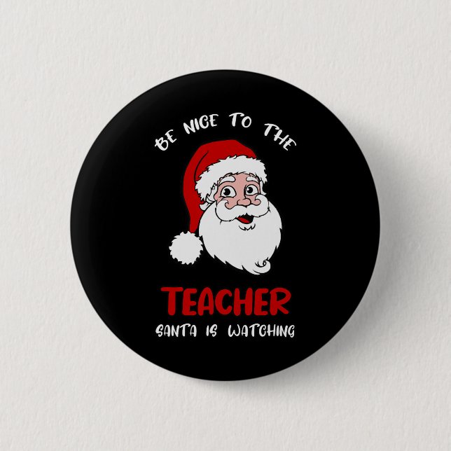 Teacher Christmas - Be Nice To The Teacher Santa I 6 Cm Round Badge (Front)