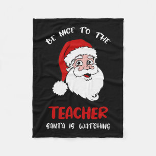 Teacher Christmas - Be Nice To The Teacher Santa I Fleece Blanket